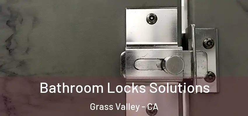  Bathroom Locks Solutions Grass Valley - CA