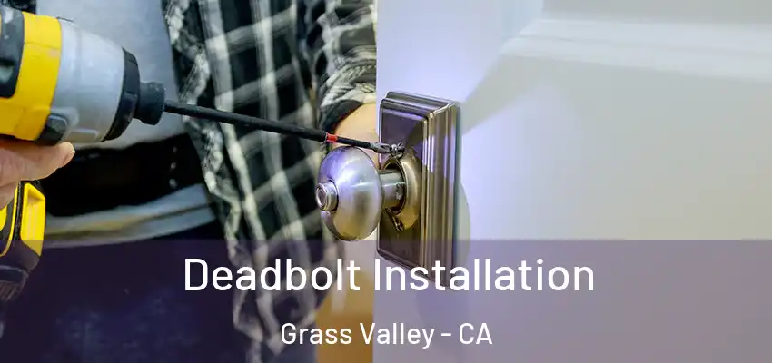  Deadbolt Installation Grass Valley - CA