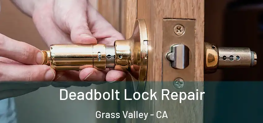  Deadbolt Lock Repair Grass Valley - CA