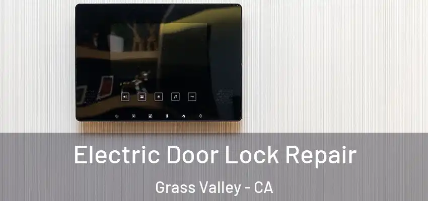  Electric Door Lock Repair Grass Valley - CA