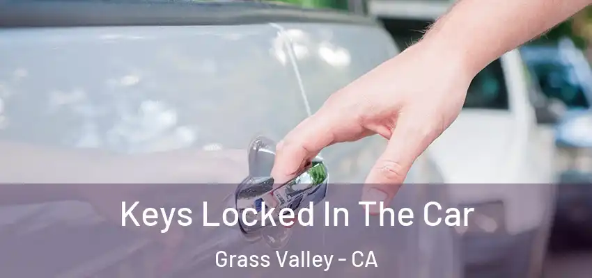  Keys Locked In The Car Grass Valley - CA