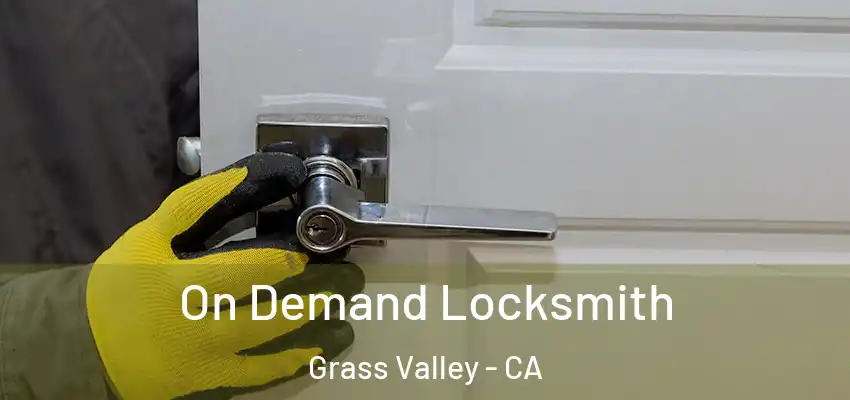  On Demand Locksmith Grass Valley - CA